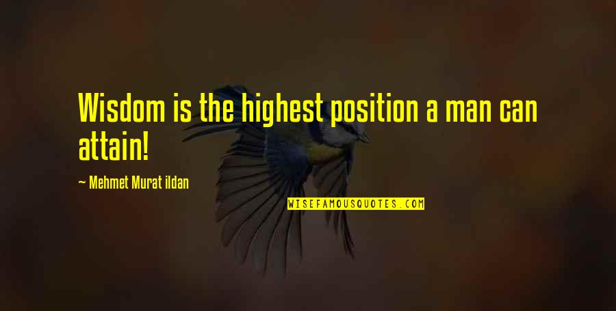 Great Sales Manager Quotes By Mehmet Murat Ildan: Wisdom is the highest position a man can