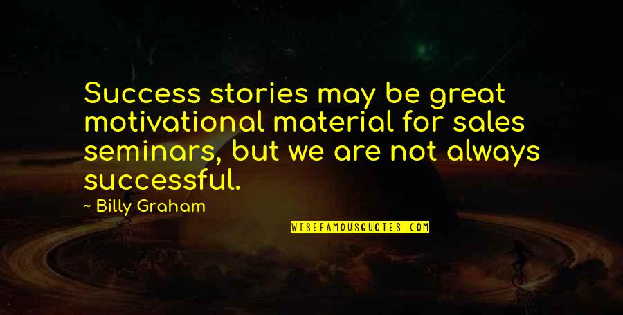Great Sales Quotes By Billy Graham: Success stories may be great motivational material for