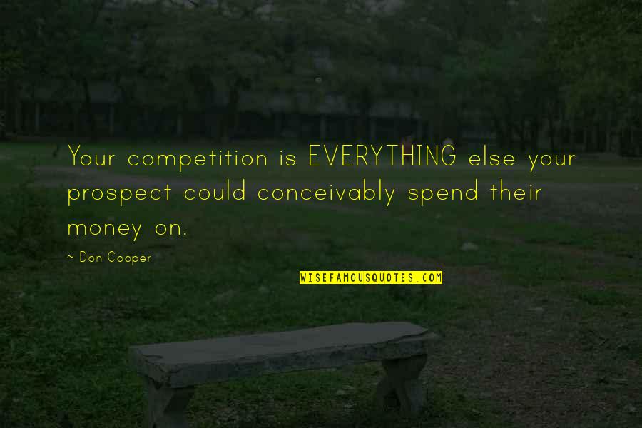 Great Sales Quotes By Don Cooper: Your competition is EVERYTHING else your prospect could