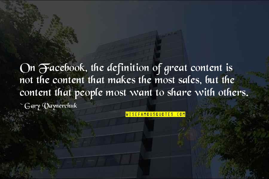 Great Sales Quotes By Gary Vaynerchuk: On Facebook, the definition of great content is