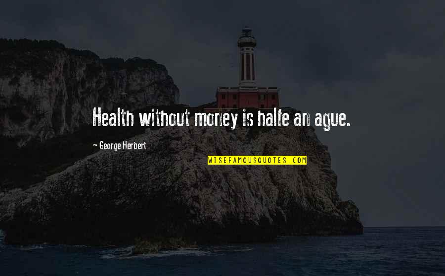 Great Sales Quotes By George Herbert: Health without money is halfe an ague.