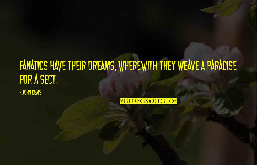 Great Sales Quotes By John Keats: Fanatics have their dreams, wherewith they weave a