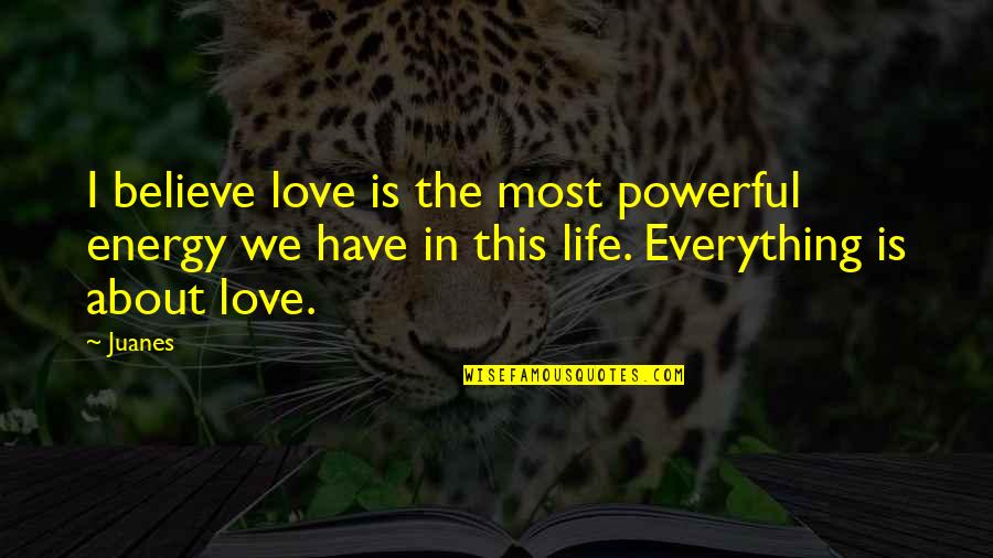 Great Sales Quotes By Juanes: I believe love is the most powerful energy