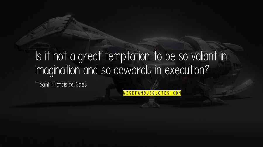 Great Sales Quotes By Saint Francis De Sales: Is it not a great temptation to be