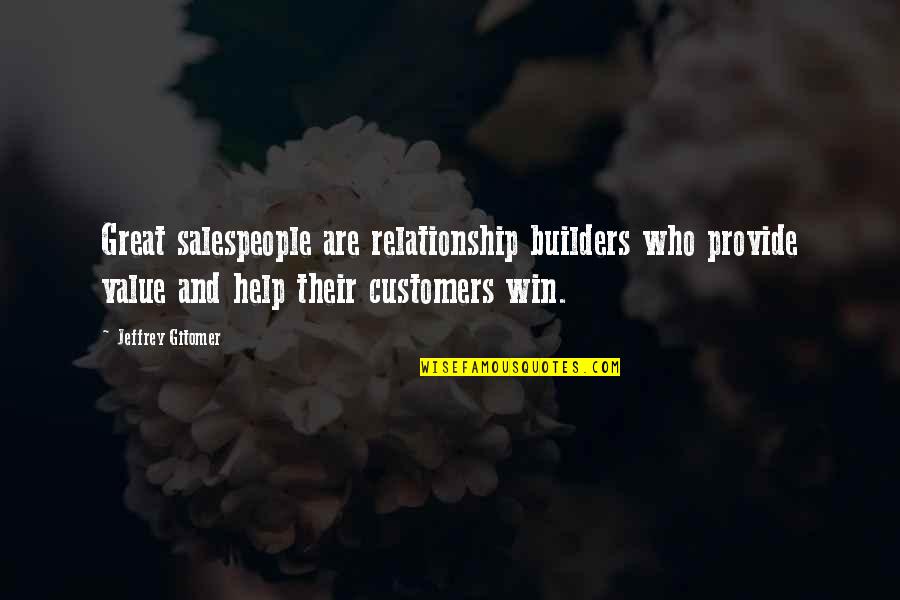 Great Salespeople Quotes By Jeffrey Gitomer: Great salespeople are relationship builders who provide value