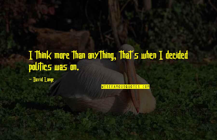 Great Salute Quotes By David Lange: I think more than anything, that's when I