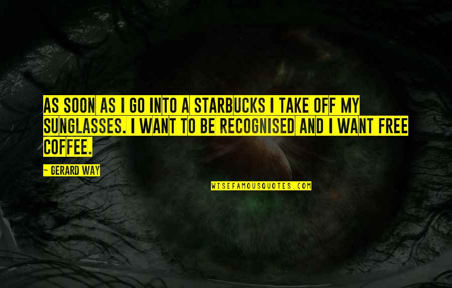 Great Salute Quotes By Gerard Way: As soon as I go into a Starbucks