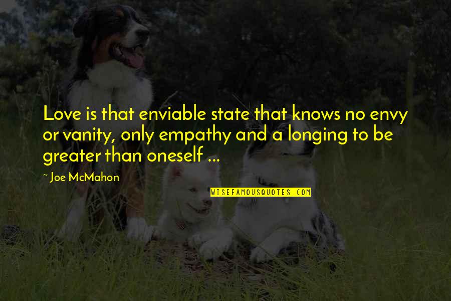 Great Salute Quotes By Joe McMahon: Love is that enviable state that knows no