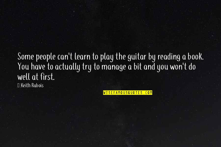 Great Sassy Quotes By Keith Rabois: Some people can't learn to play the guitar Great Sassy Quotes By Keith Rabois: Some people can't learn to play the guitar