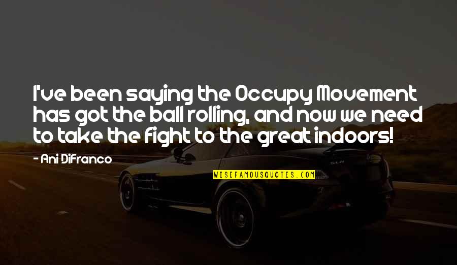 Great Saying Quotes By Ani DiFranco: I've been saying the Occupy Movement has got
