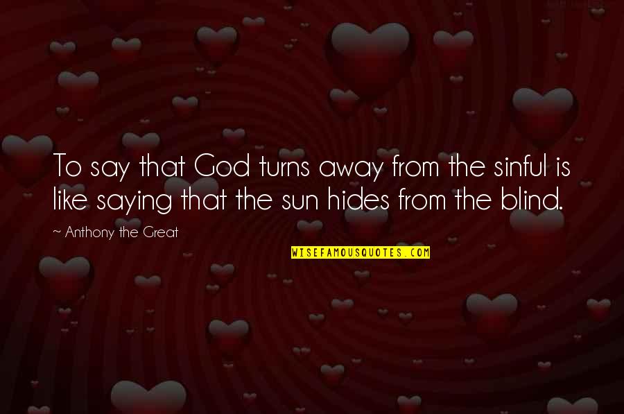 Great Saying Quotes By Anthony The Great: To say that God turns away from the