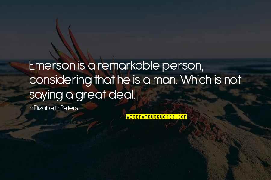 Great Saying Quotes By Elizabeth Peters: Emerson is a remarkable person, considering that he