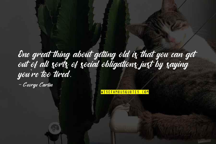 Great Saying Quotes By George Carlin: One great thing about getting old is that