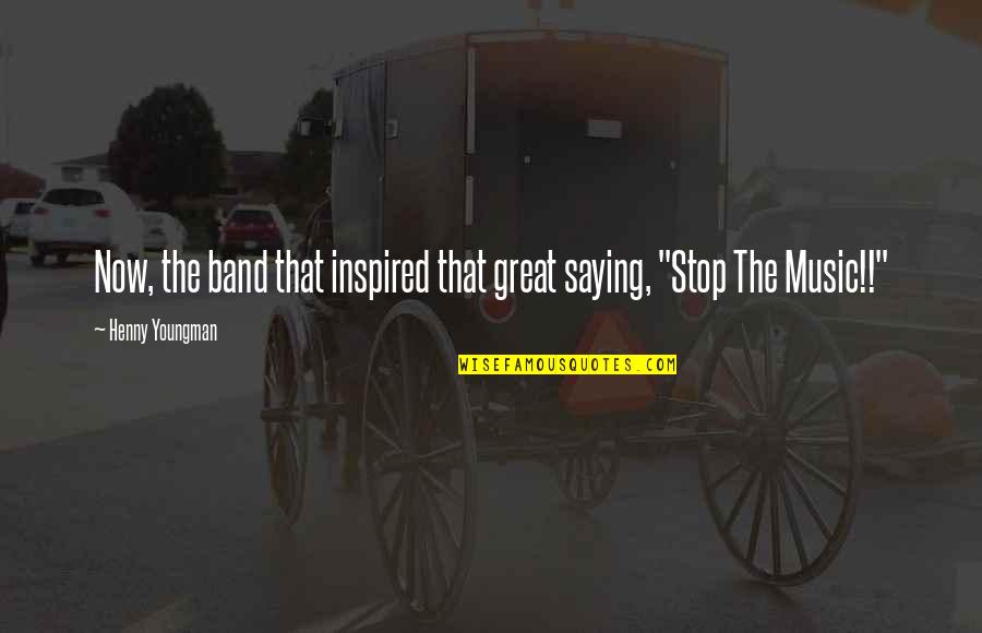 Great Saying Quotes By Henny Youngman: Now, the band that inspired that great saying,
