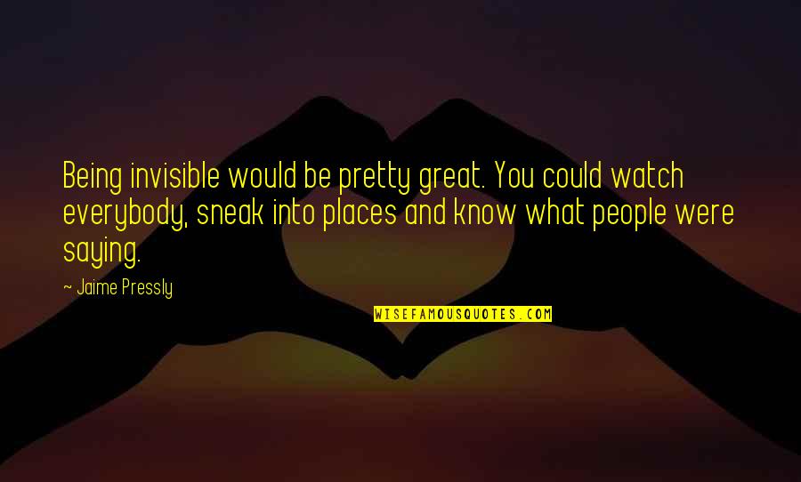 Great Saying Quotes By Jaime Pressly: Being invisible would be pretty great. You could