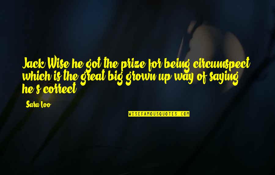Great Saying Quotes By Sara Loo: Jack Wise he got the prize for being