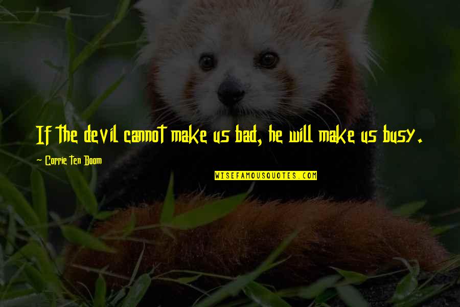 Great School Principals Quotes By Corrie Ten Boom: If the devil cannot make us bad, he Great School Principals Quotes By Corrie Ten Boom: If the devil cannot make us bad, he