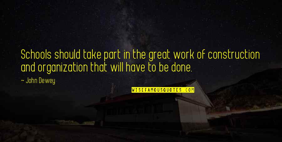 Great Schools Quotes By John Dewey: Schools should take part in the great work