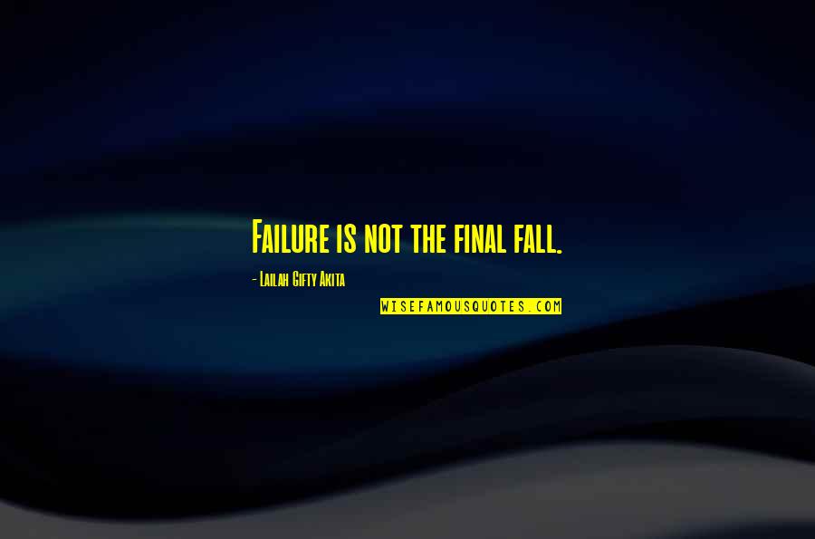 Great Schools Quotes By Lailah Gifty Akita: Failure is not the final fall.