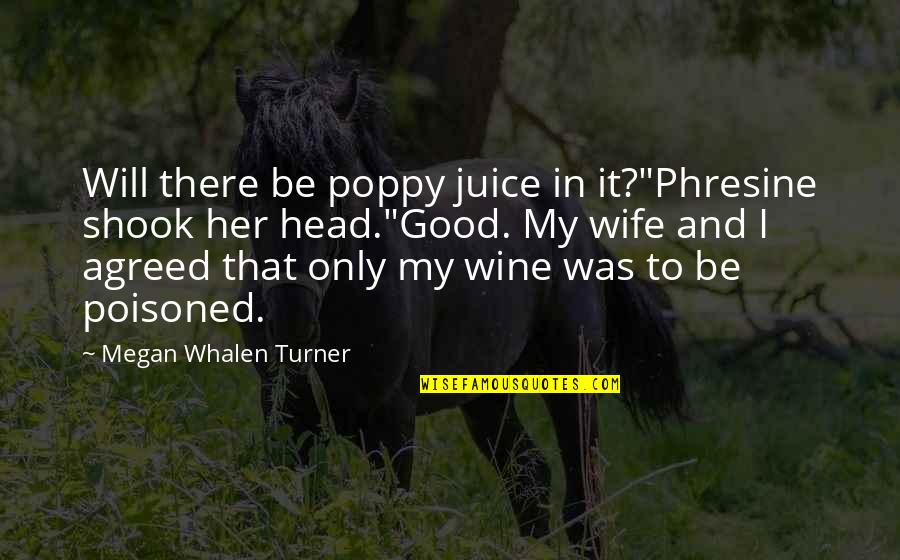 Great Schools Quotes By Megan Whalen Turner: Will there be poppy juice in it?"Phresine shook