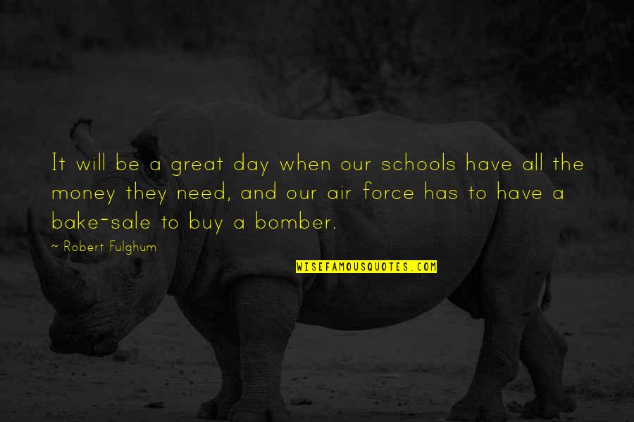 Great Schools Quotes By Robert Fulghum: It will be a great day when our