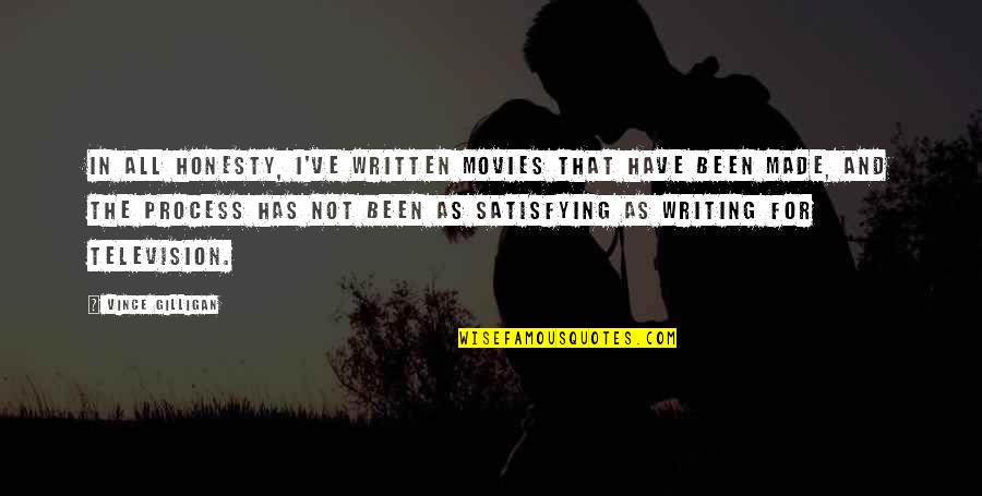 Great Schools Quotes By Vince Gilligan: In all honesty, I've written movies that have