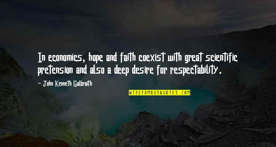 Great Scientific Quotes By John Kenneth Galbraith: In economics, hope and faith coexist with great