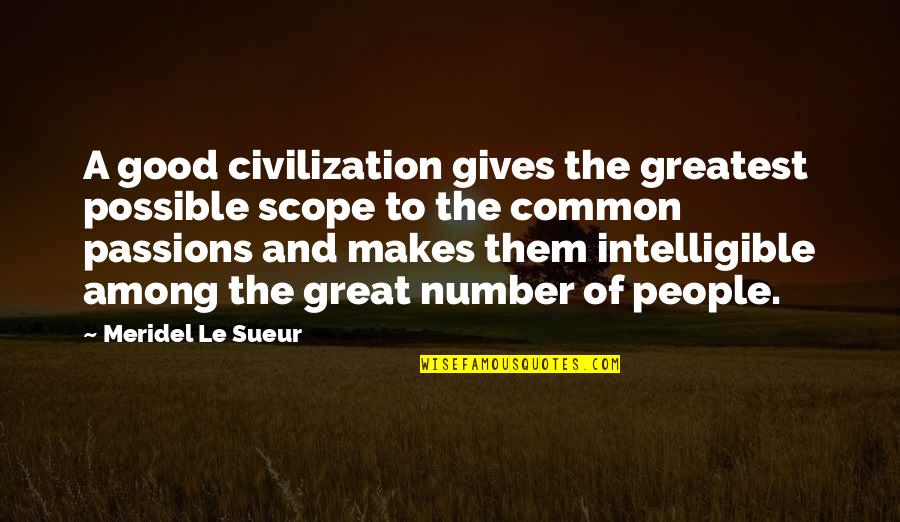 Great Scope Quotes By Meridel Le Sueur: A good civilization gives the greatest possible scope