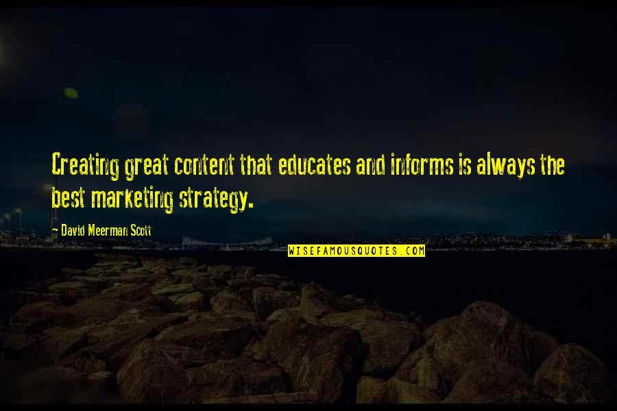 Great Scott And Other Quotes By David Meerman Scott: Creating great content that educates and informs is