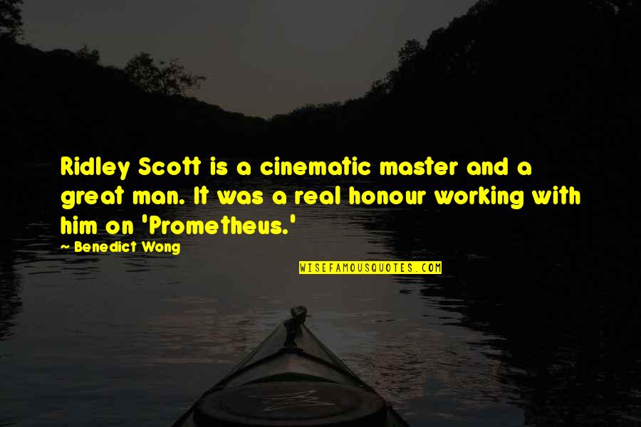 Great Scott Quotes By Benedict Wong: Ridley Scott is a cinematic master and a Great Scott Quotes By Benedict Wong: Ridley Scott is a cinematic master and a