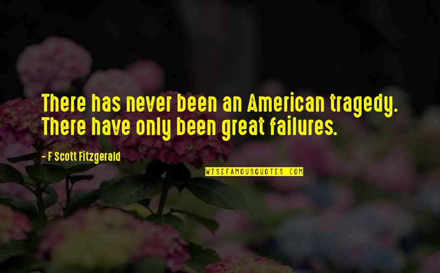 Great Scott Quotes By F Scott Fitzgerald: There has never been an American tragedy. There