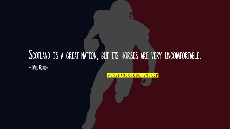 Great Scottish Quotes By Mel Gibson: Scotland is a great nation, but its horses