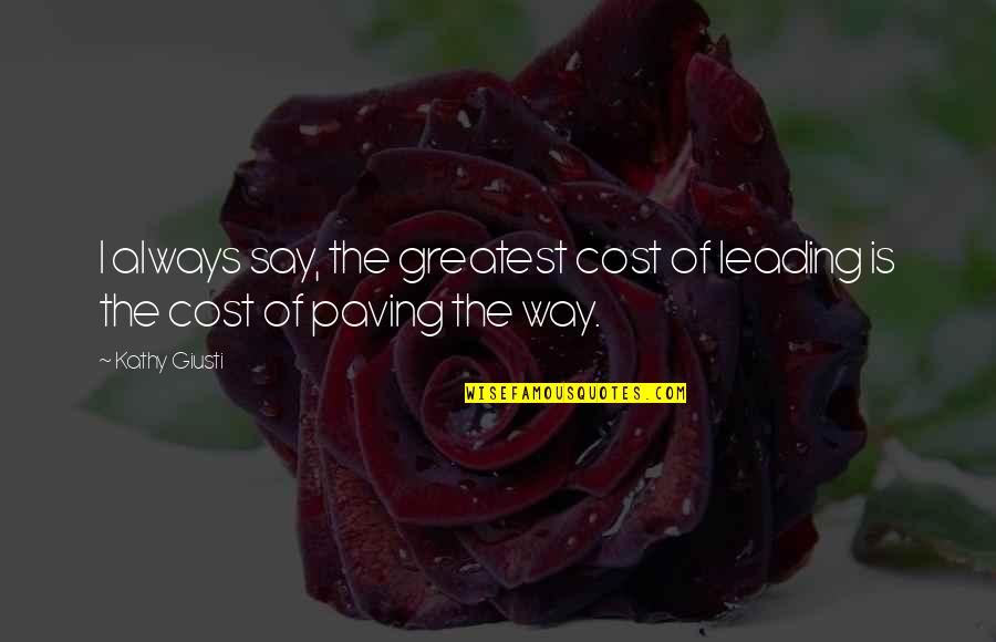 Great Screenwriter Quotes By Kathy Giusti: I always say, the greatest cost of leading