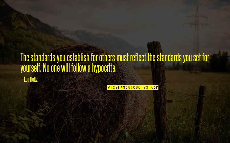 Great Screenwriter Quotes By Lou Holtz: The standards you establish for others must reflect