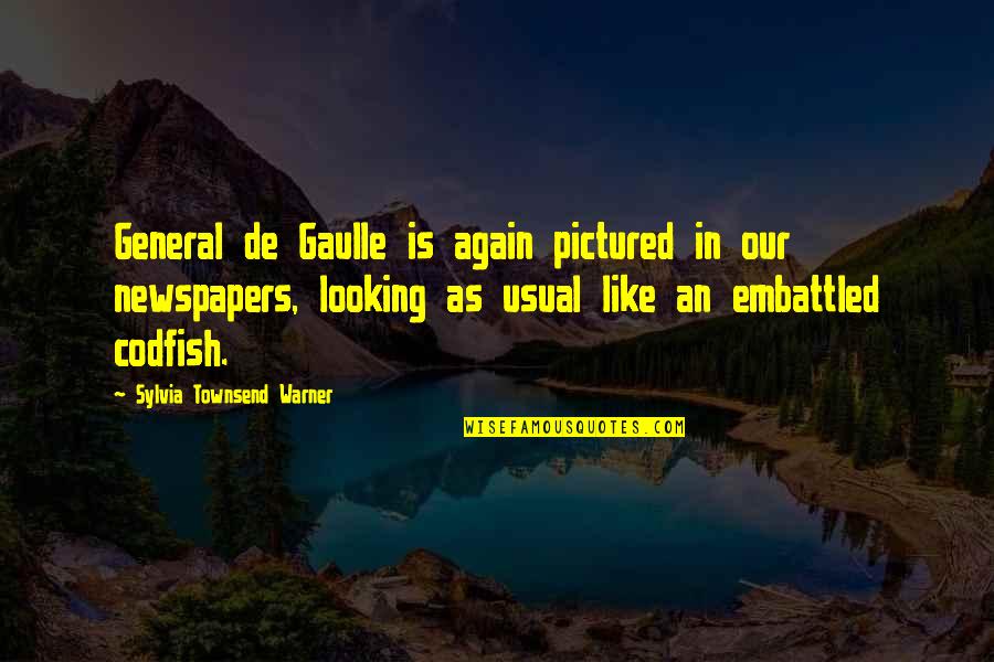 Great Screenwriter Quotes By Sylvia Townsend Warner: General de Gaulle is again pictured in our