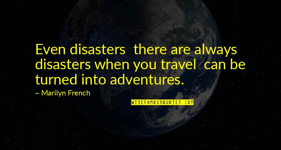 Great Scrum Quotes By Marilyn French: Even disasters there are always disasters when you