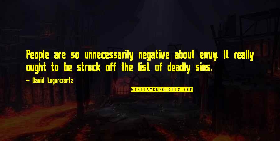 Great Seaman Quotes By David Lagercrantz: People are so unnecessarily negative about envy. It