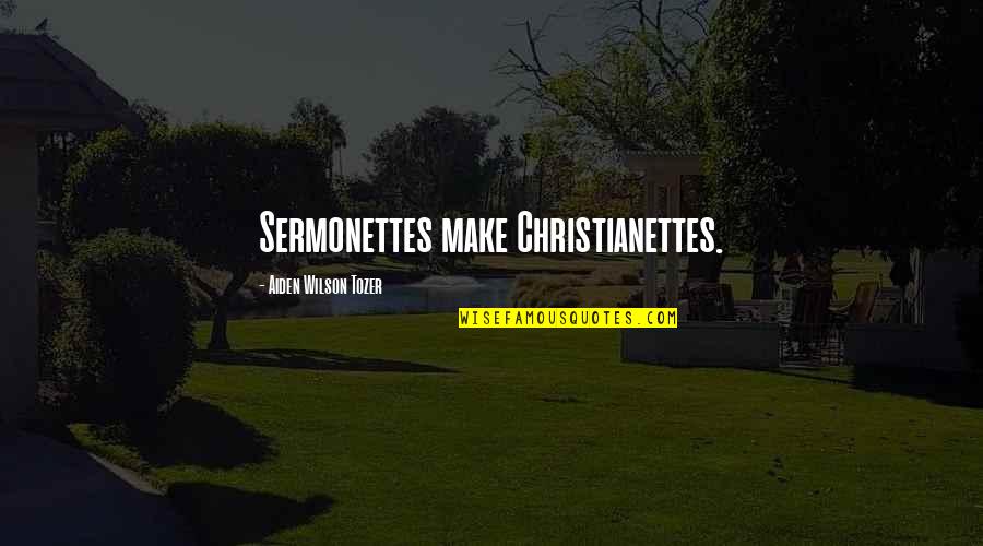 Great Second Half Quotes By Aiden Wilson Tozer: Sermonettes make Christianettes.