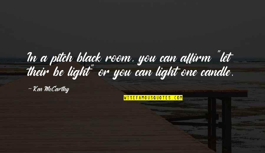 Great Second Half Quotes By Ken McCarthy: In a pitch black room, you can affirm