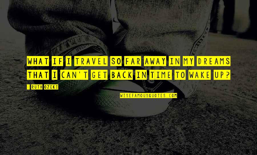 Great Secular Quotes By Ruth Ozeki: What if I travel so far away in