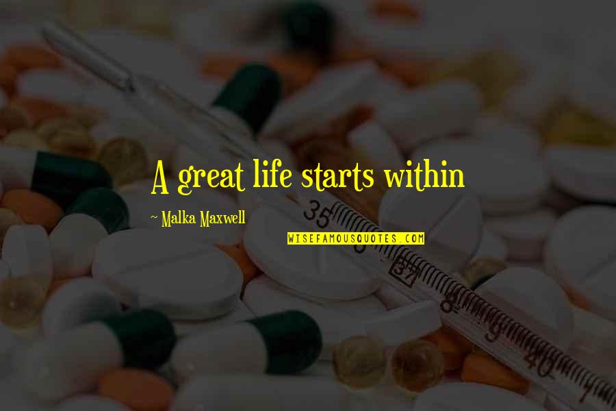 Great Self Development Quotes By Malka Maxwell: A great life starts within