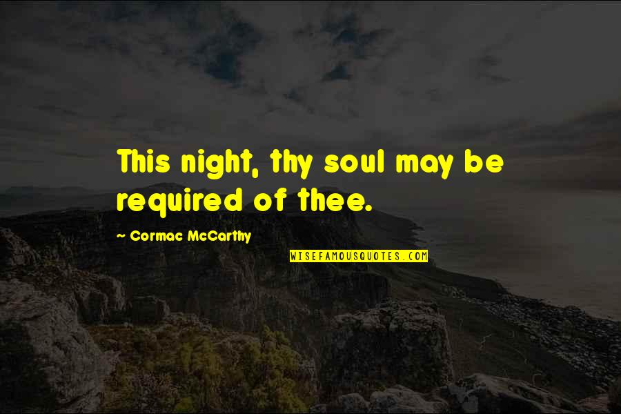 Great Self Effort Quotes By Cormac McCarthy: This night, thy soul may be required of