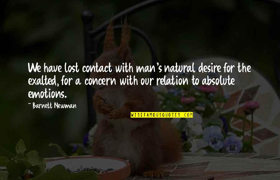 Great Selling Quotes By Barnett Newman: We have lost contact with man's natural desire