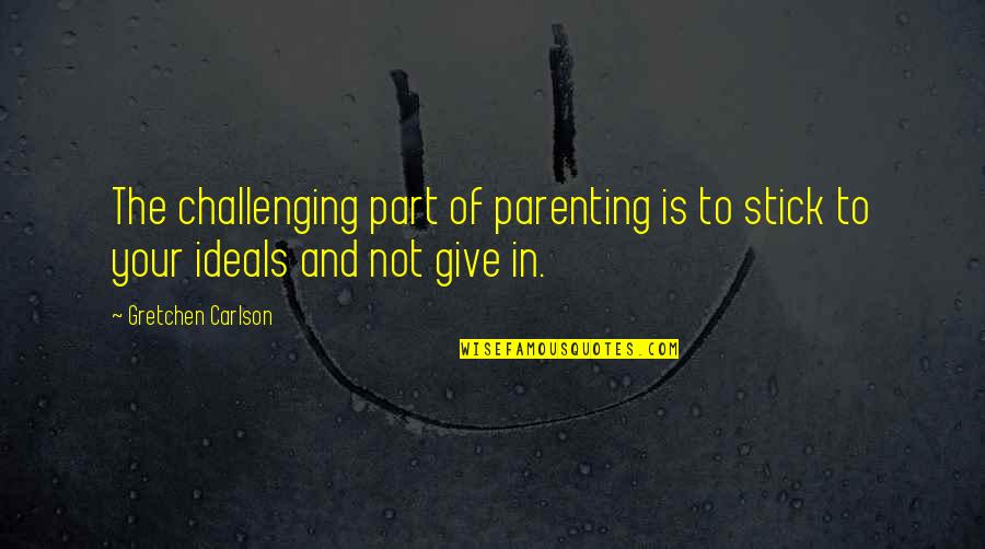 Great Selling Quotes By Gretchen Carlson: The challenging part of parenting is to stick