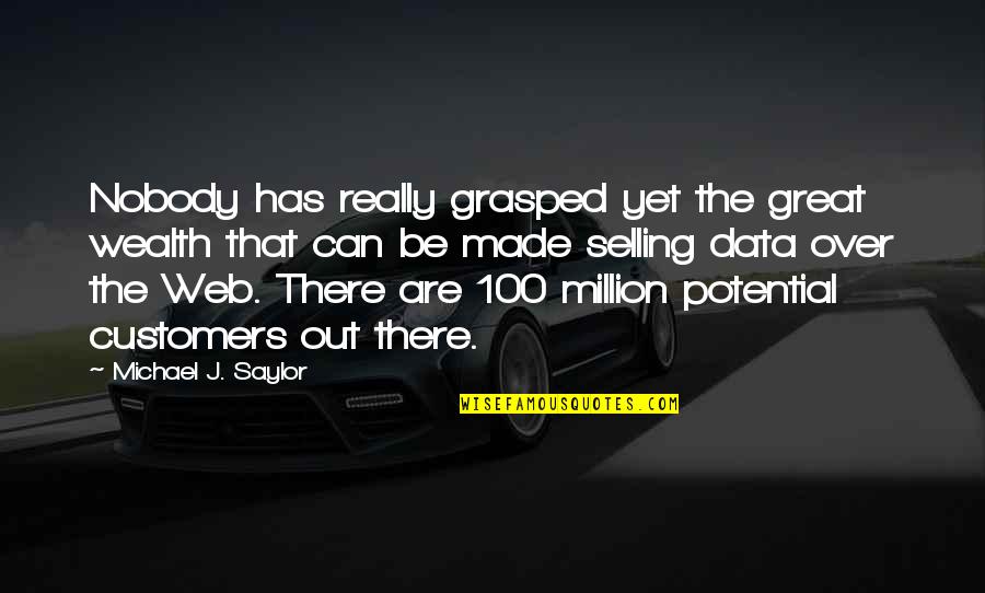 Great Selling Quotes By Michael J. Saylor: Nobody has really grasped yet the great wealth