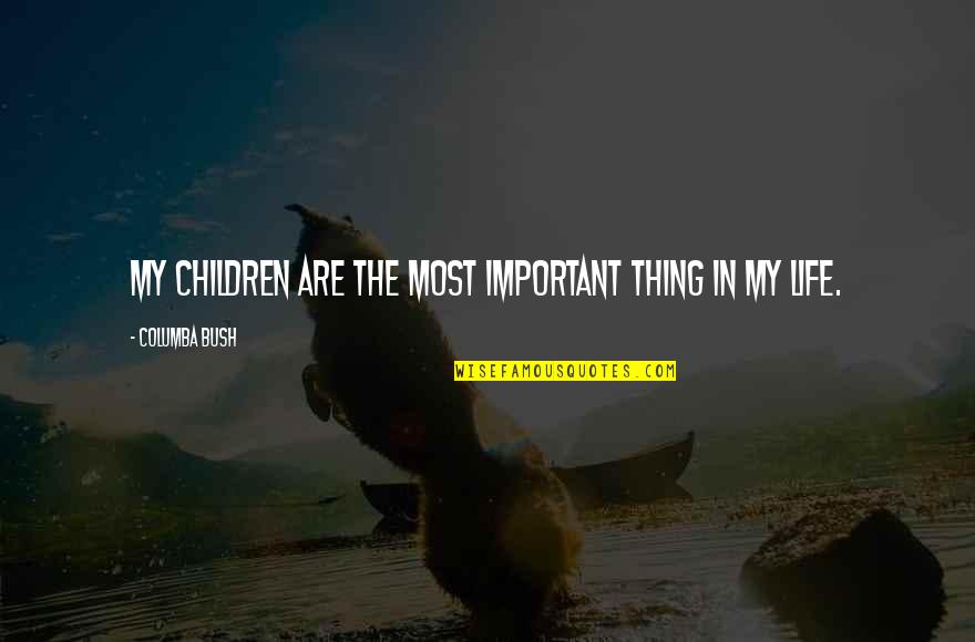 Great Servanthood Quotes By Columba Bush: My children are the most important thing in