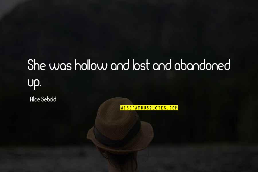 Great Service Delivery Quotes By Alice Sebold: She was hollow and lost and abandoned up. Great Service Delivery Quotes By Alice Sebold: She was hollow and lost and abandoned up.