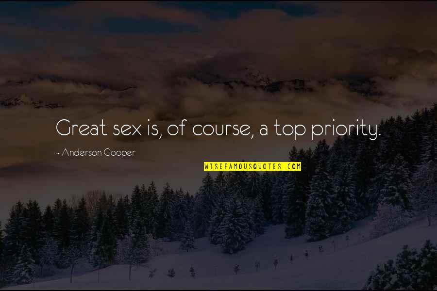 Great Sex Quotes By Anderson Cooper: Great sex is, of course, a top priority.