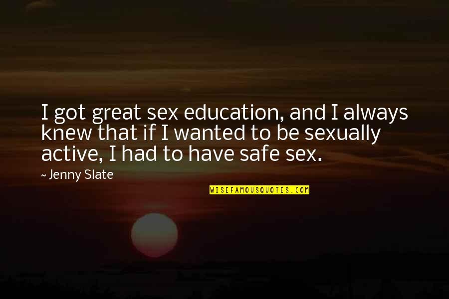 Great Sex Quotes By Jenny Slate: I got great sex education, and I always