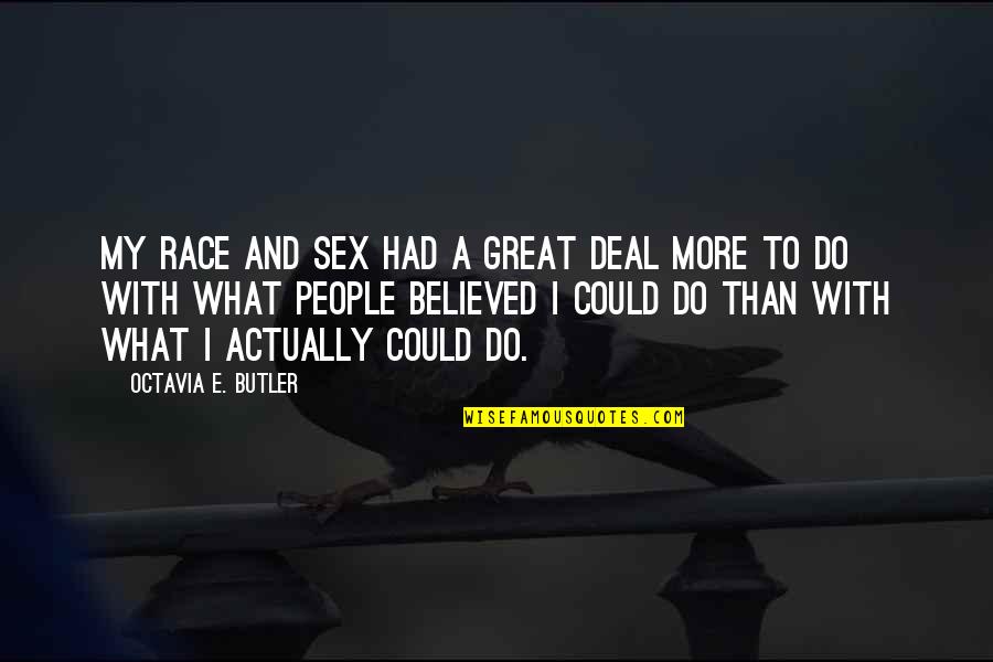 Great Sex Quotes By Octavia E. Butler: My race and sex had a great deal